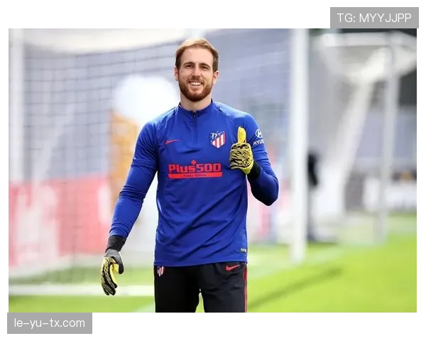 奥布拉克数据持续攀升，马竞门神稳步铸就传奇地位