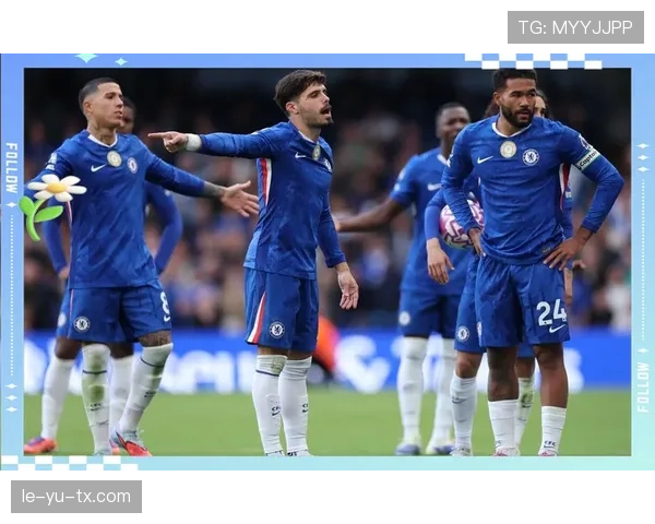 切尔西关键比赛表现不佳：进攻效率问题持续，赛季走势形成制约